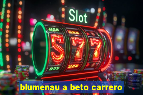 blumenau a beto carrero